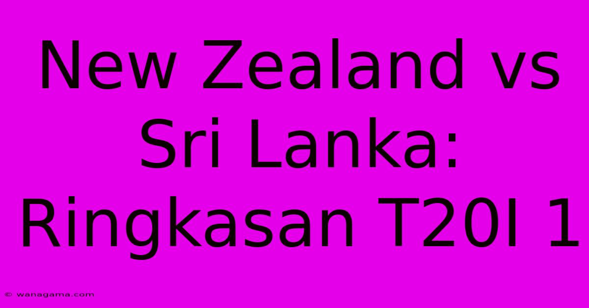 New Zealand Vs Sri Lanka: Ringkasan T20I 1