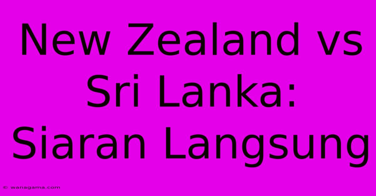 New Zealand Vs Sri Lanka: Siaran Langsung