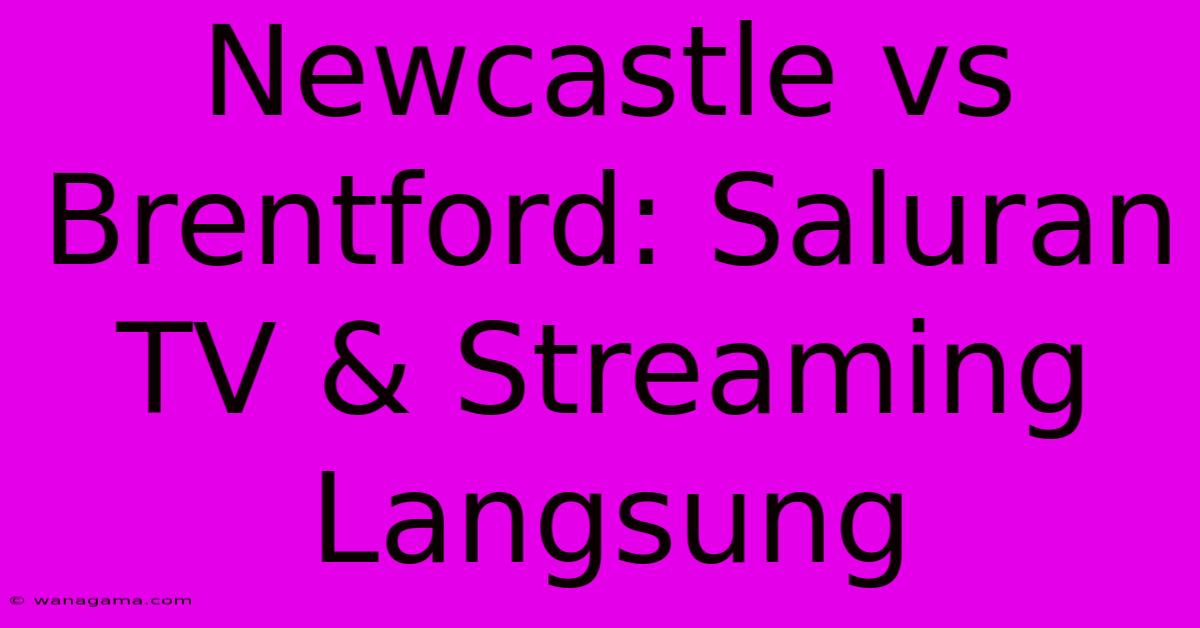 Newcastle Vs Brentford: Saluran TV & Streaming Langsung Newcastle Vs Brentford: Saluran TV & Streaming Langsung
