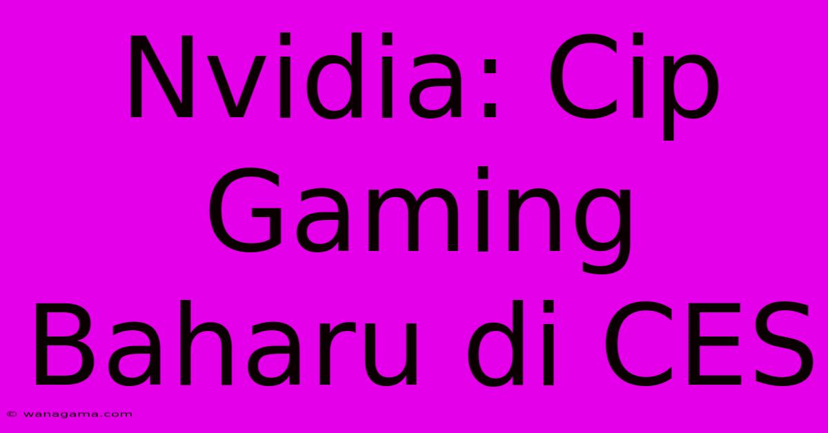 Nvidia: Cip Gaming Baharu Di CES