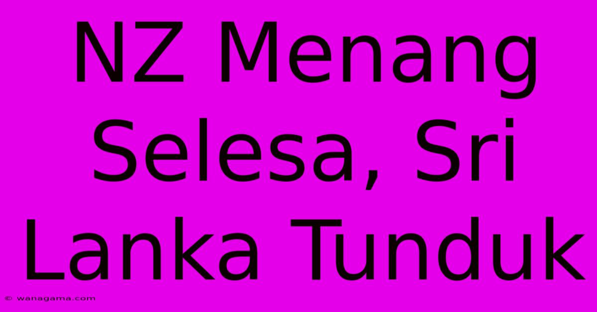 NZ Menang Selesa, Sri Lanka Tunduk