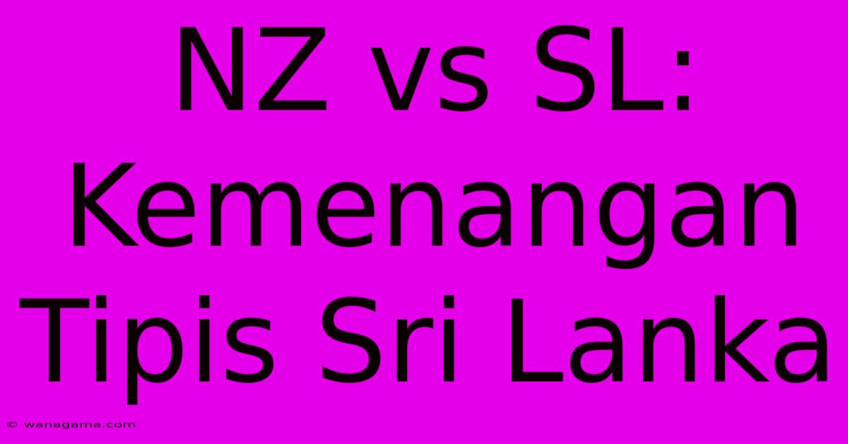 NZ Vs SL: Kemenangan Tipis Sri Lanka