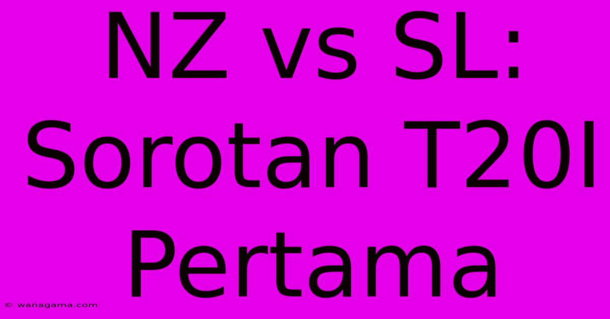 NZ Vs SL: Sorotan T20I Pertama