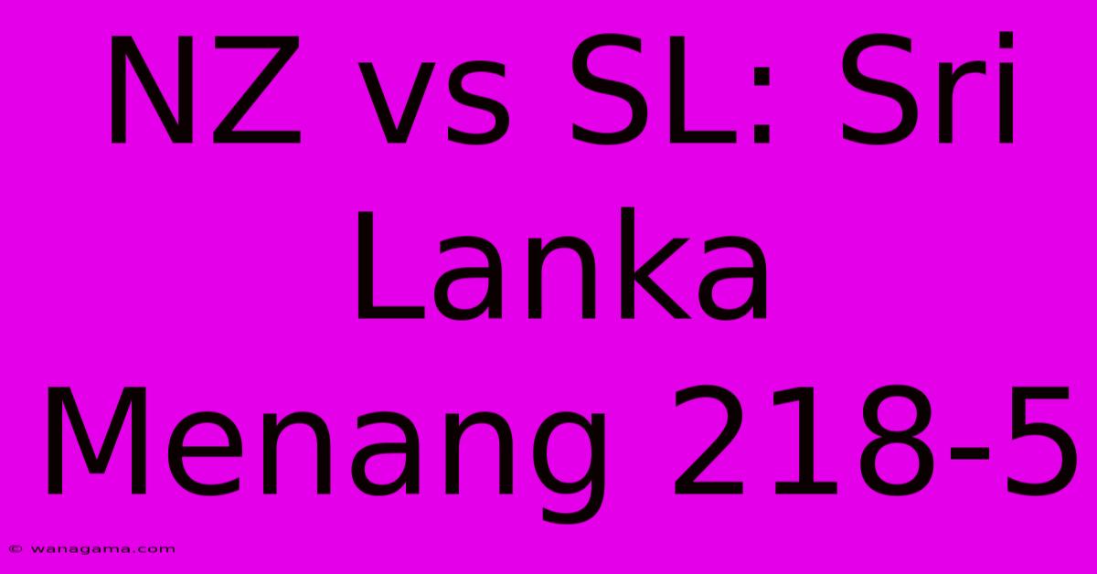 NZ Vs SL: Sri Lanka Menang 218-5