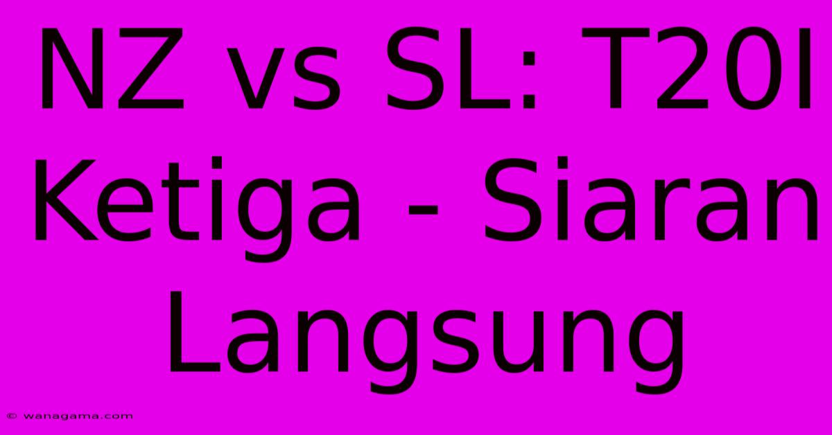 NZ Vs SL: T20I Ketiga - Siaran Langsung