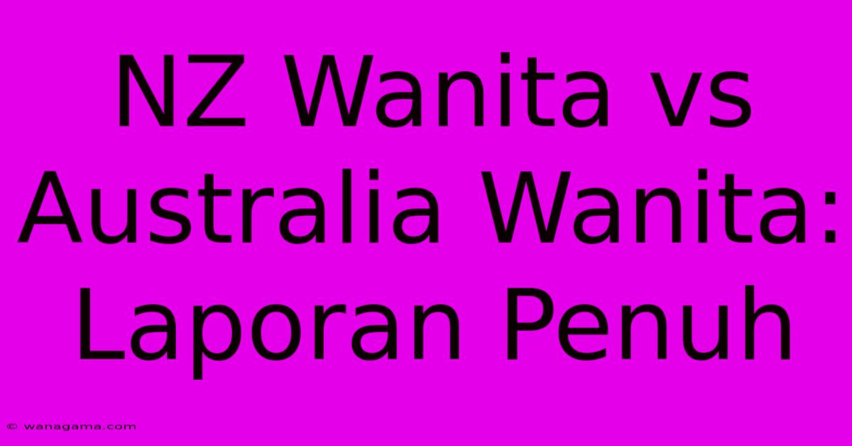 NZ Wanita Vs Australia Wanita: Laporan Penuh