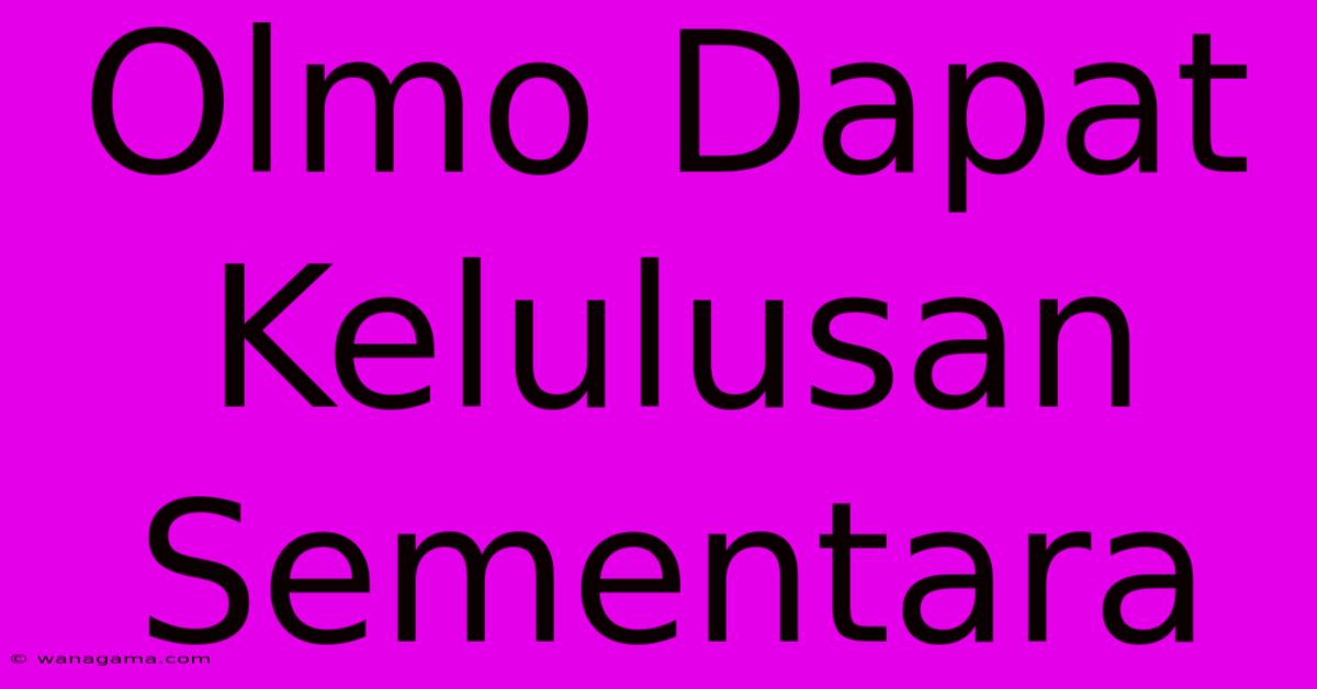 Olmo Dapat Kelulusan Sementara