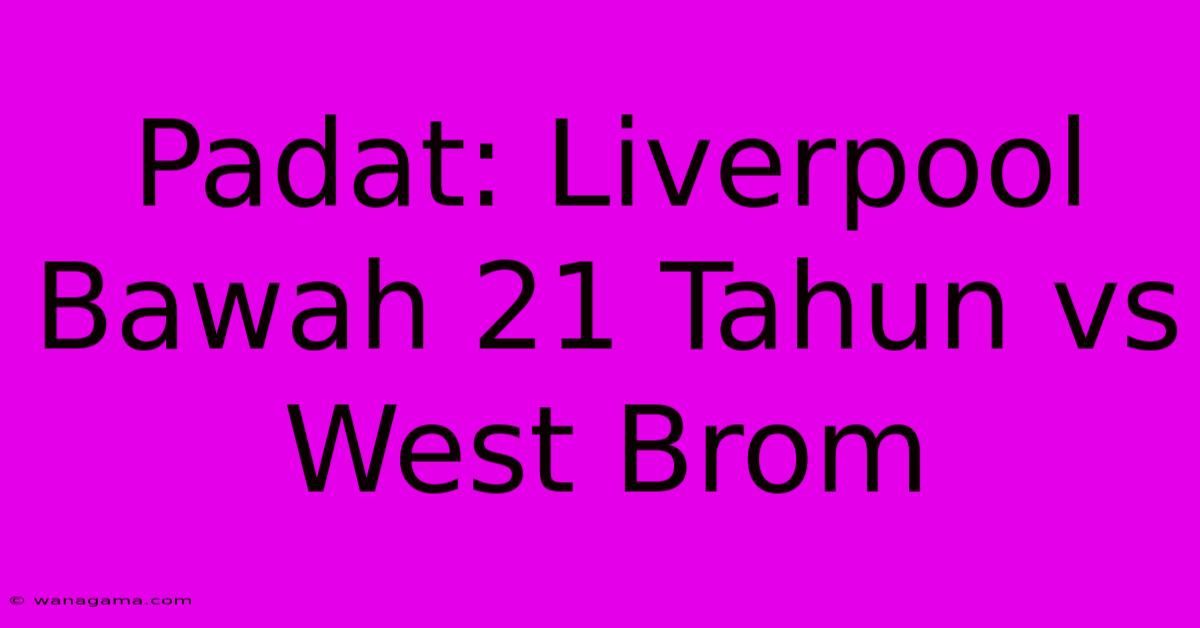 Padat: Liverpool Bawah 21 Tahun Vs West Brom