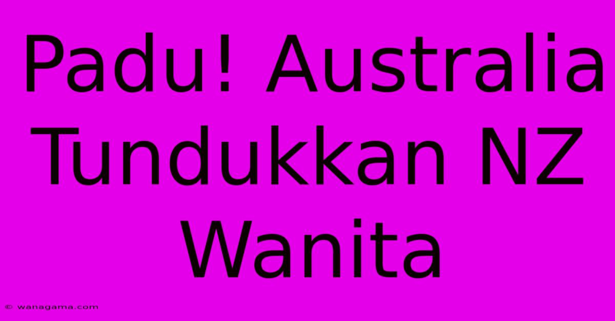 Padu! Australia Tundukkan NZ Wanita