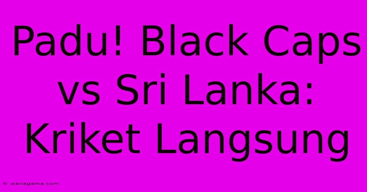 Padu! Black Caps Vs Sri Lanka: Kriket Langsung