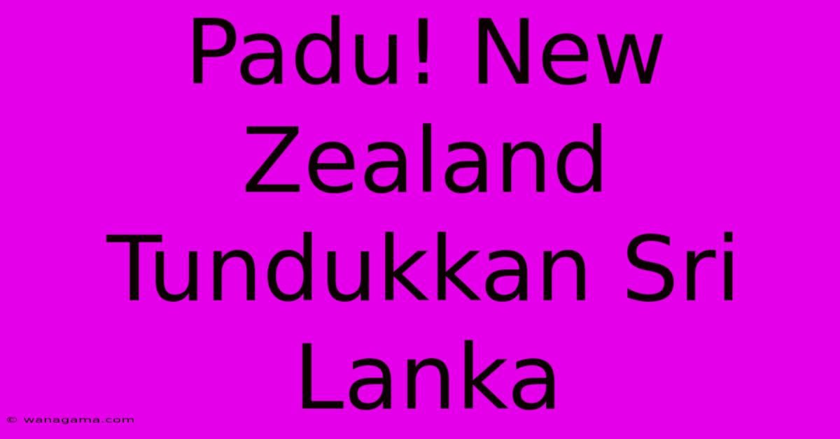 Padu! New Zealand Tundukkan Sri Lanka