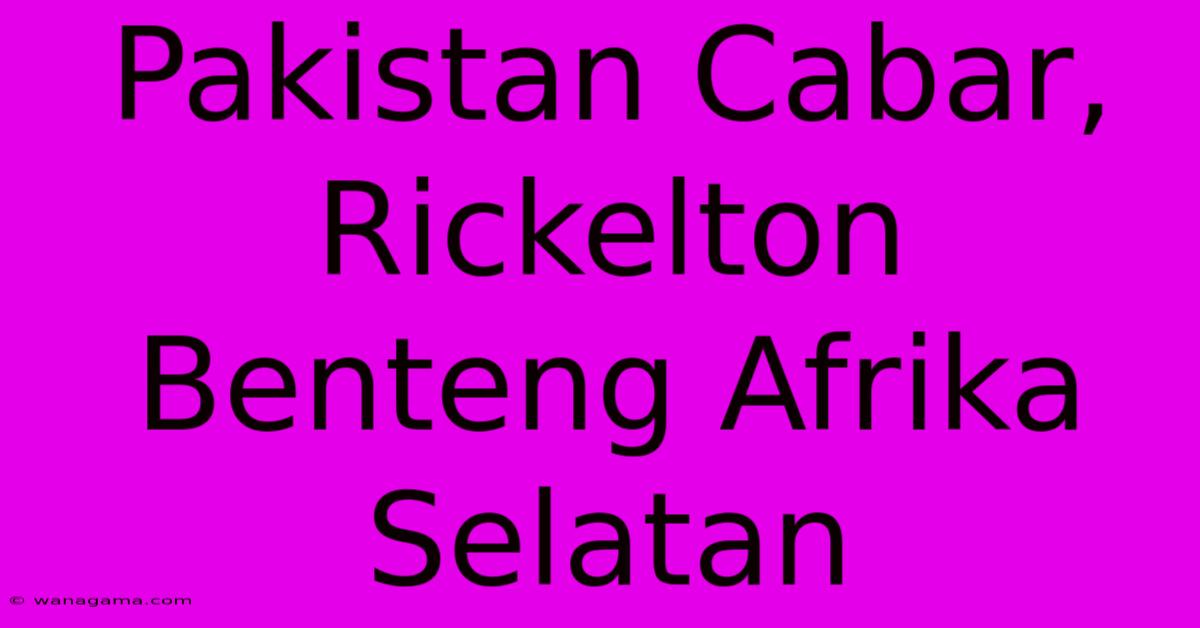 Pakistan Cabar, Rickelton Benteng Afrika Selatan