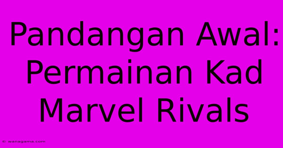 Pandangan Awal: Permainan Kad Marvel Rivals Pandangan Awal: Permainan Kad Marvel Rivals