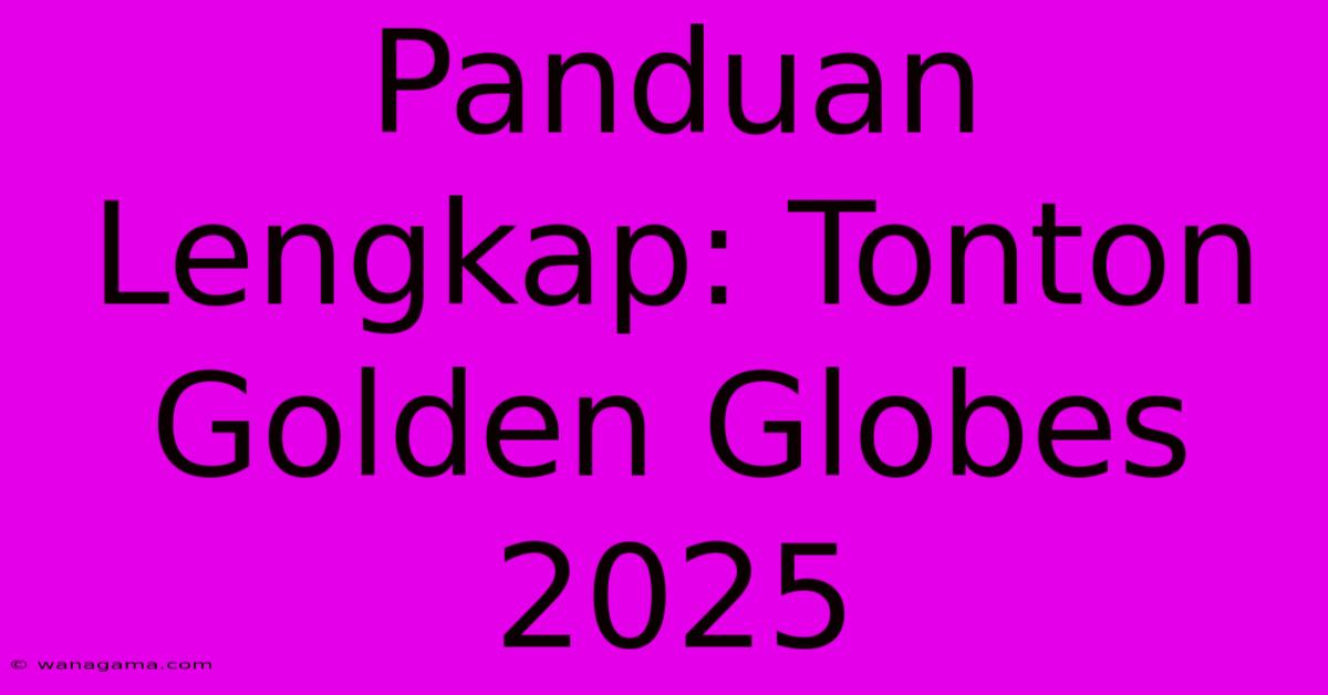 Panduan Lengkap: Tonton Golden Globes 2025