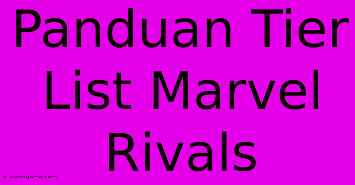 Panduan Tier List Marvel Rivals Panduan Tier List Marvel Rivals