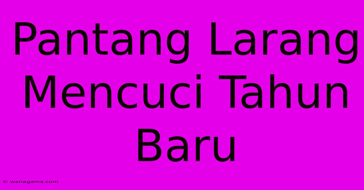 Pantang Larang Mencuci Tahun Baru