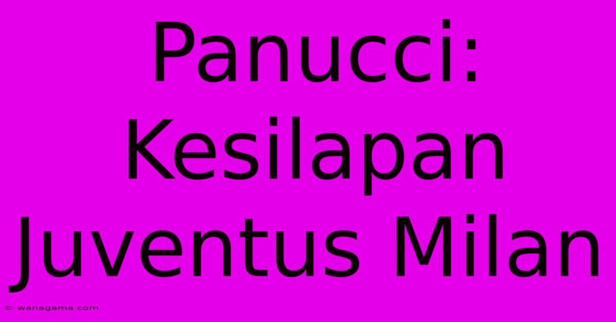 Panucci: Kesilapan Juventus Milan