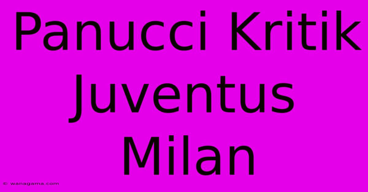 Panucci Kritik Juventus Milan