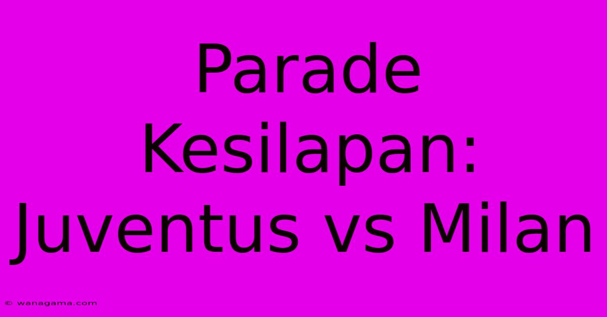 Parade Kesilapan: Juventus Vs Milan