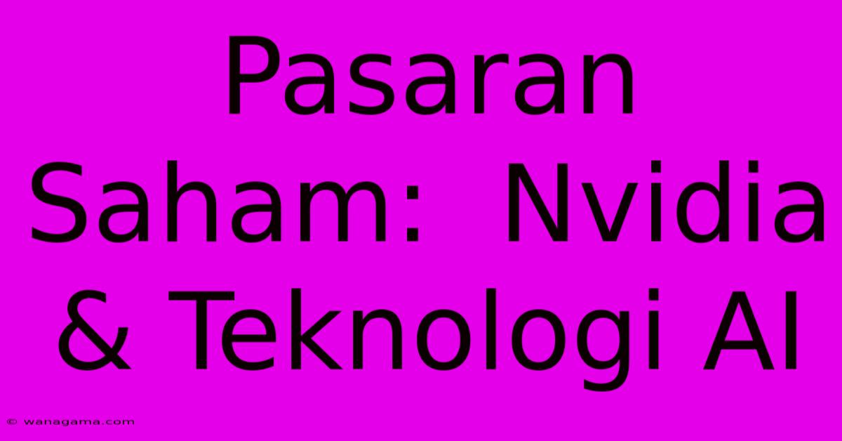 Pasaran Saham:  Nvidia & Teknologi AI