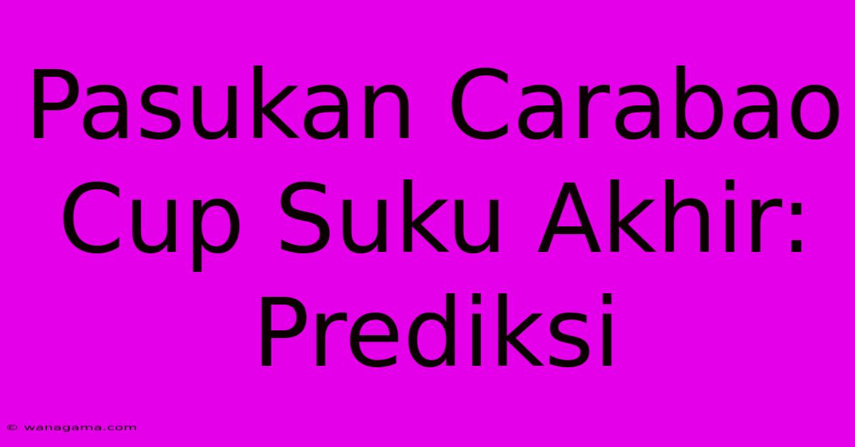 Pasukan Carabao Cup Suku Akhir: Prediksi Pasukan Carabao Cup Suku Akhir: Prediksi