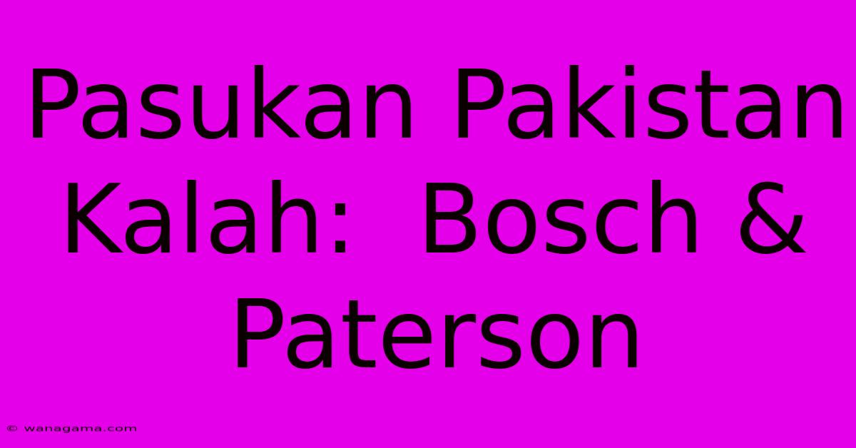 Pasukan Pakistan  Kalah:  Bosch & Paterson