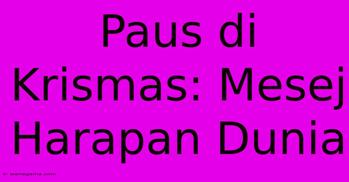 Paus Di Krismas: Mesej Harapan Dunia