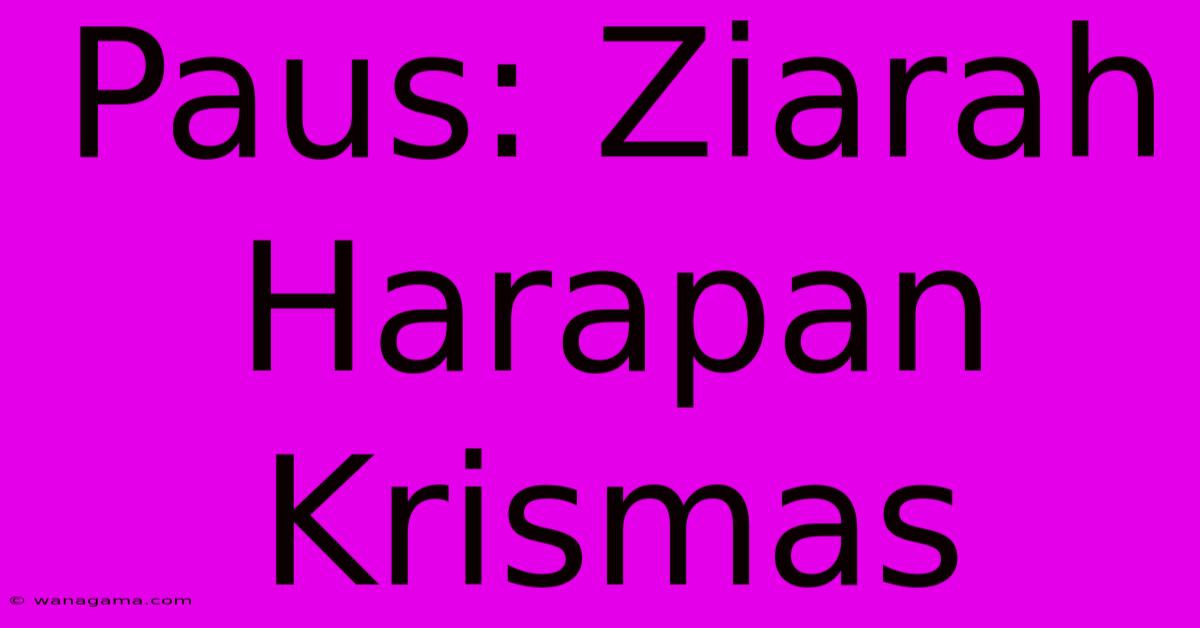 Paus: Ziarah Harapan Krismas