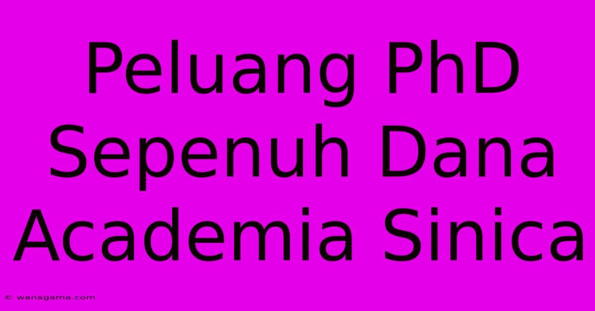 Peluang PhD Sepenuh Dana Academia Sinica Peluang PhD Sepenuh Dana Academia Sinica