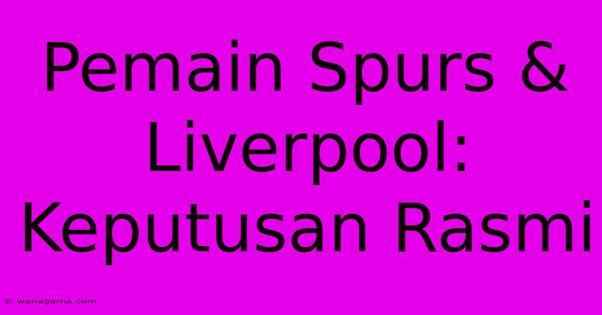 Pemain Spurs & Liverpool: Keputusan Rasmi