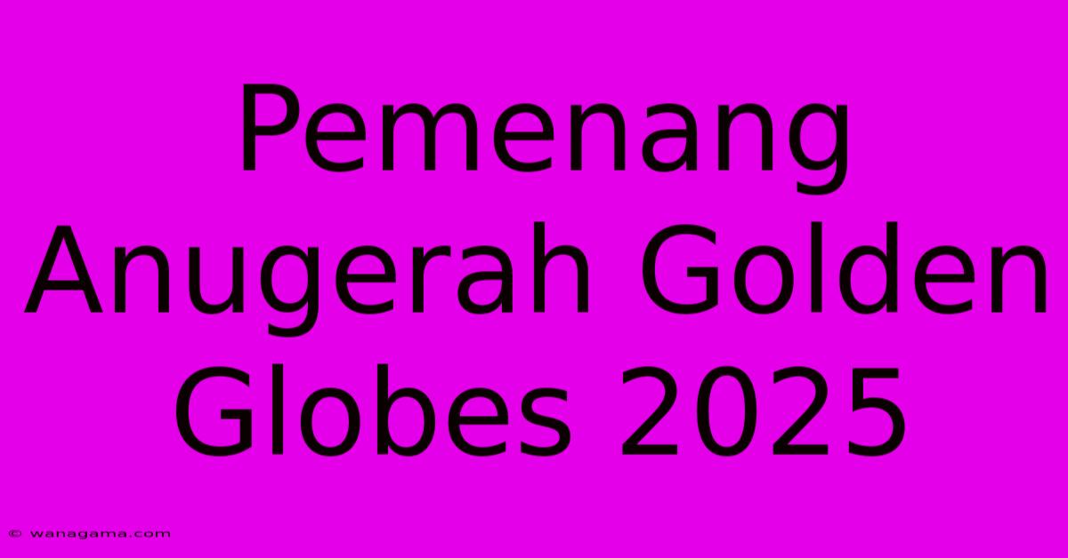 Pemenang Anugerah Golden Globes 2025