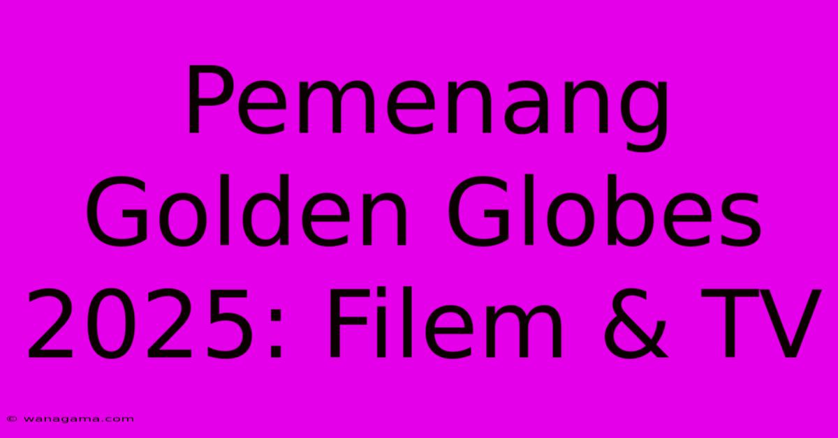 Pemenang Golden Globes 2025: Filem & TV