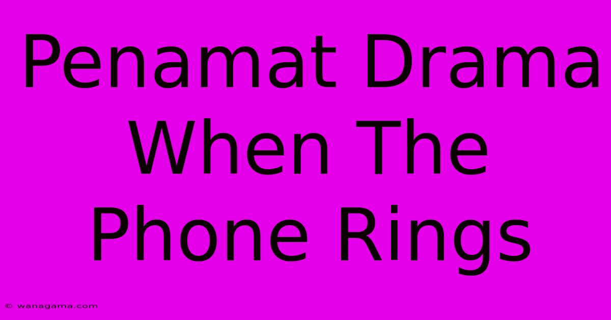 Penamat Drama When The Phone Rings