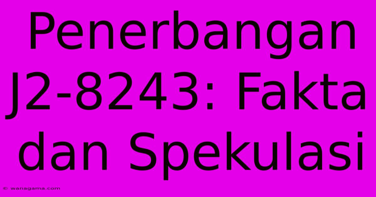 Penerbangan J2-8243: Fakta Dan Spekulasi