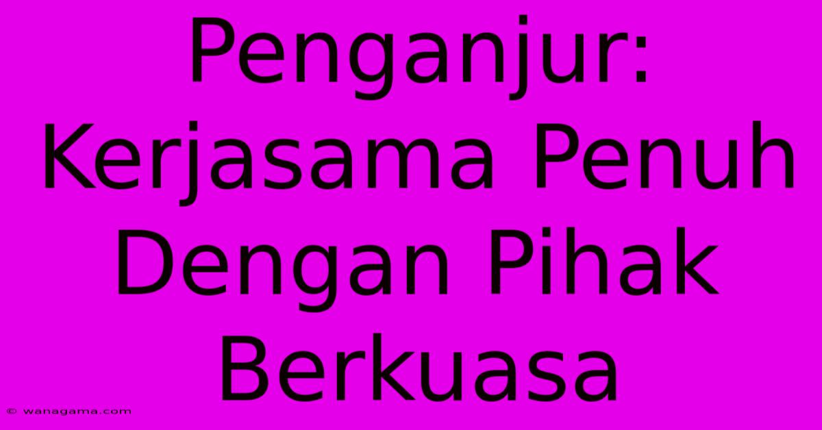 Penganjur: Kerjasama Penuh Dengan Pihak Berkuasa