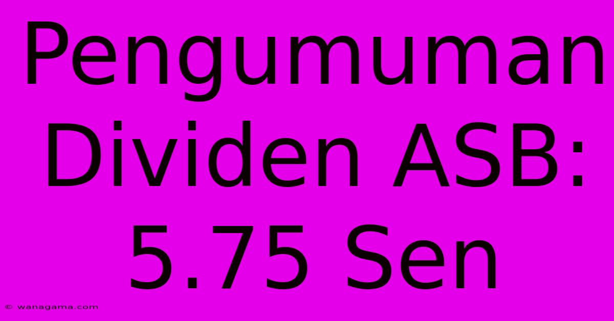 Pengumuman Dividen ASB: 5.75 Sen