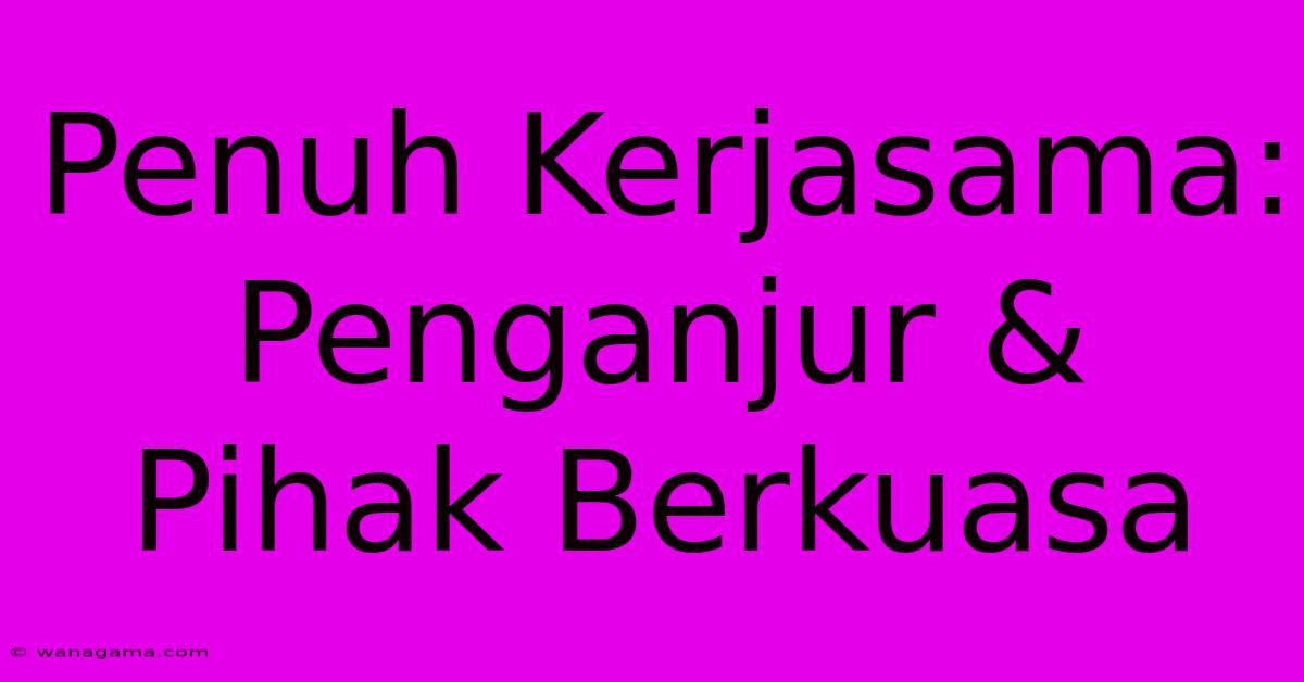 Penuh Kerjasama:  Penganjur & Pihak Berkuasa