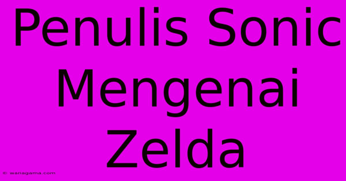 Penulis Sonic  Mengenai Zelda