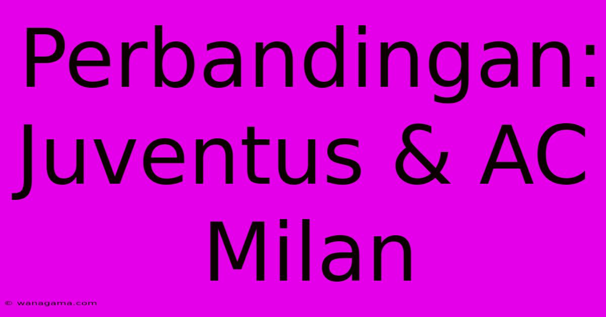 Perbandingan: Juventus & AC Milan