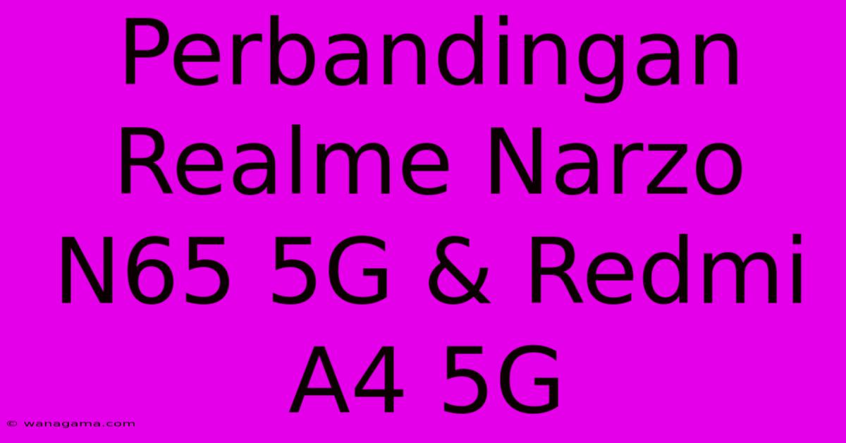 Perbandingan Realme Narzo N65 5G & Redmi A4 5G Perbandingan Realme Narzo N65 5G & Redmi A4 5G