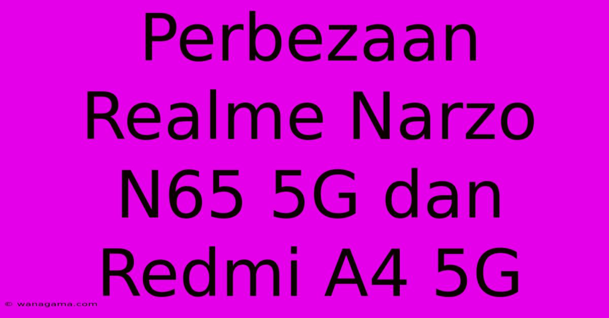 Perbezaan Realme Narzo N65 5G Dan Redmi A4 5G