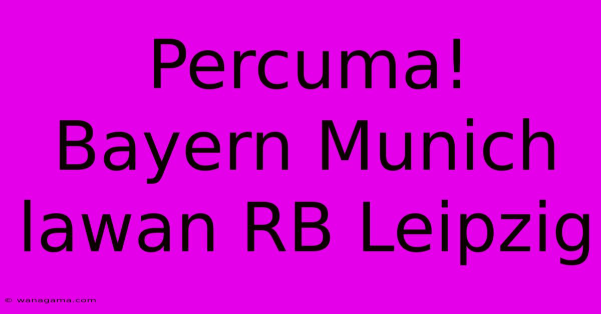 Percuma! Bayern Munich Lawan RB Leipzig Percuma! Bayern Munich Lawan RB Leipzig