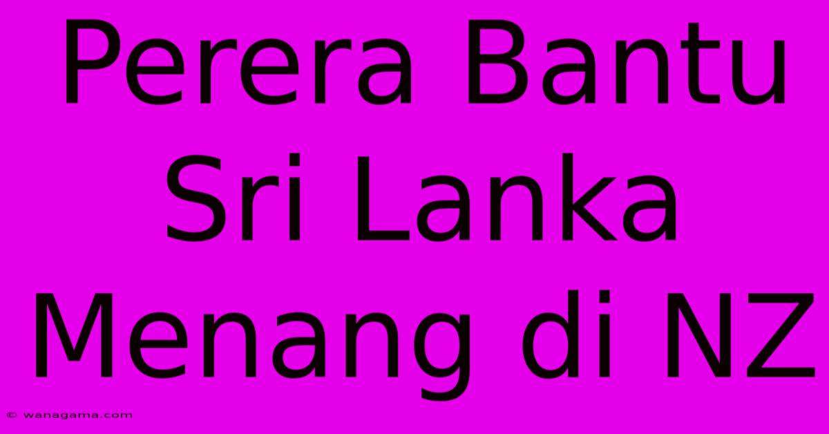 Perera Bantu Sri Lanka Menang Di NZ