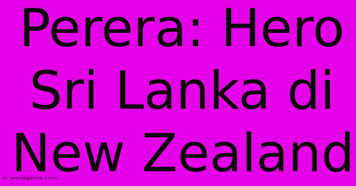 Perera: Hero Sri Lanka Di New Zealand