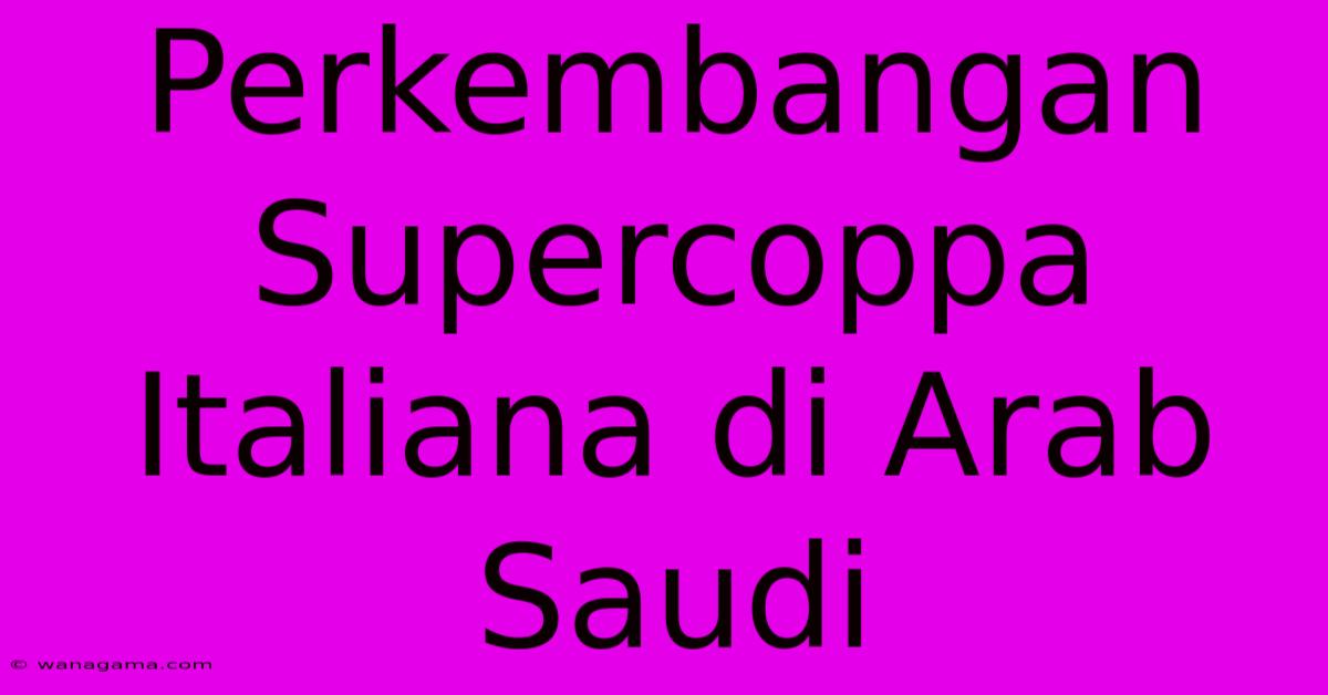 Perkembangan Supercoppa Italiana Di Arab Saudi