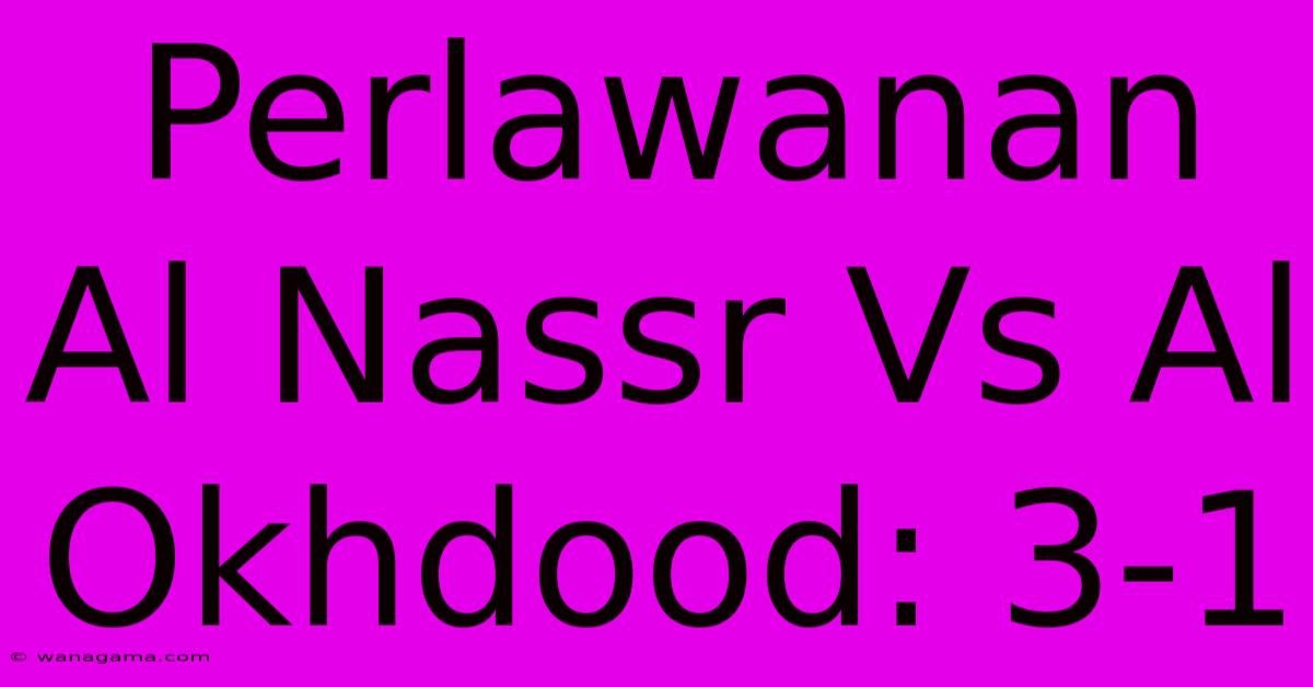 Perlawanan Al Nassr Vs Al Okhdood: 3-1