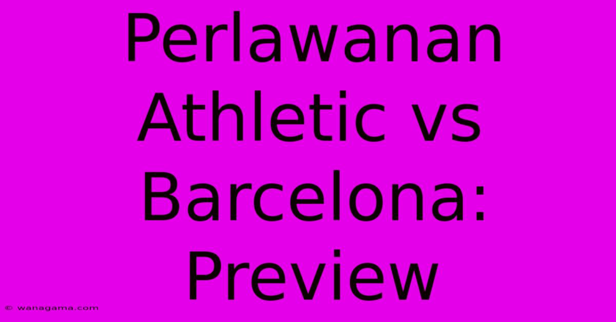 Perlawanan Athletic Vs Barcelona: Preview