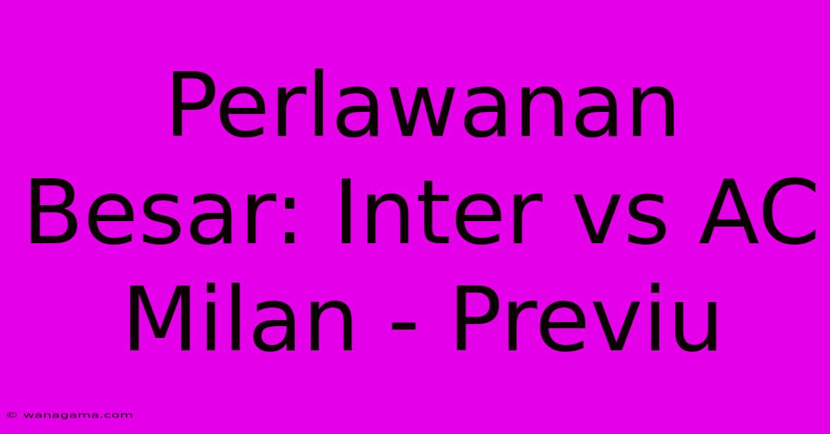 Perlawanan Besar: Inter Vs AC Milan - Previu