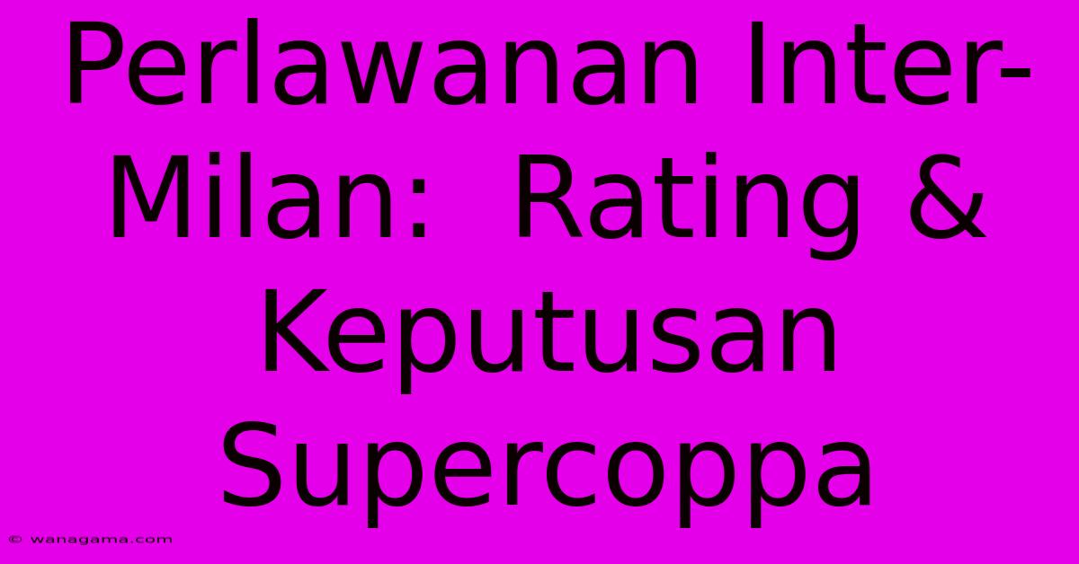 Perlawanan Inter-Milan:  Rating & Keputusan Supercoppa