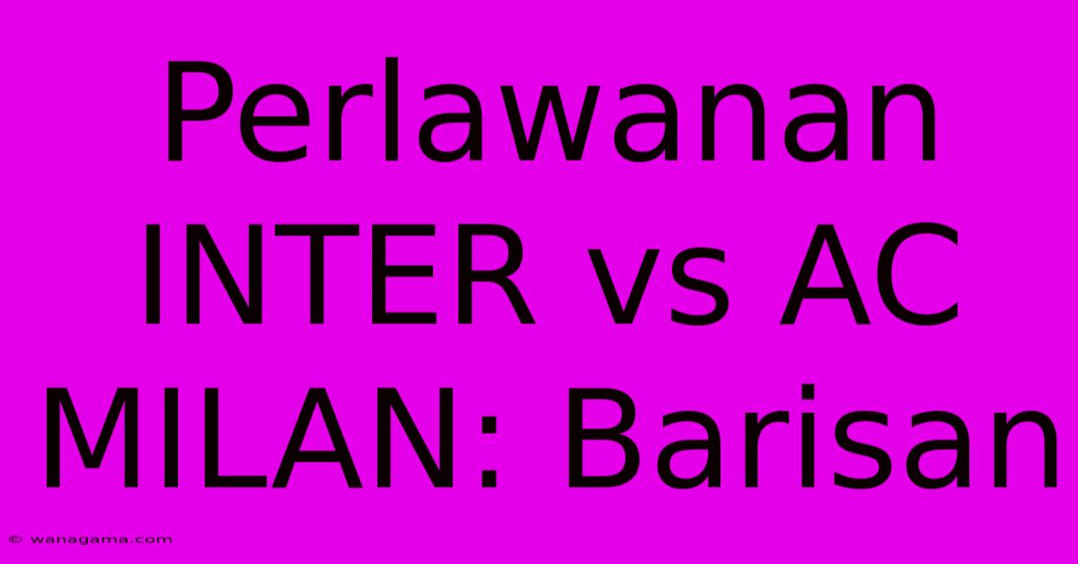 Perlawanan INTER Vs AC MILAN: Barisan